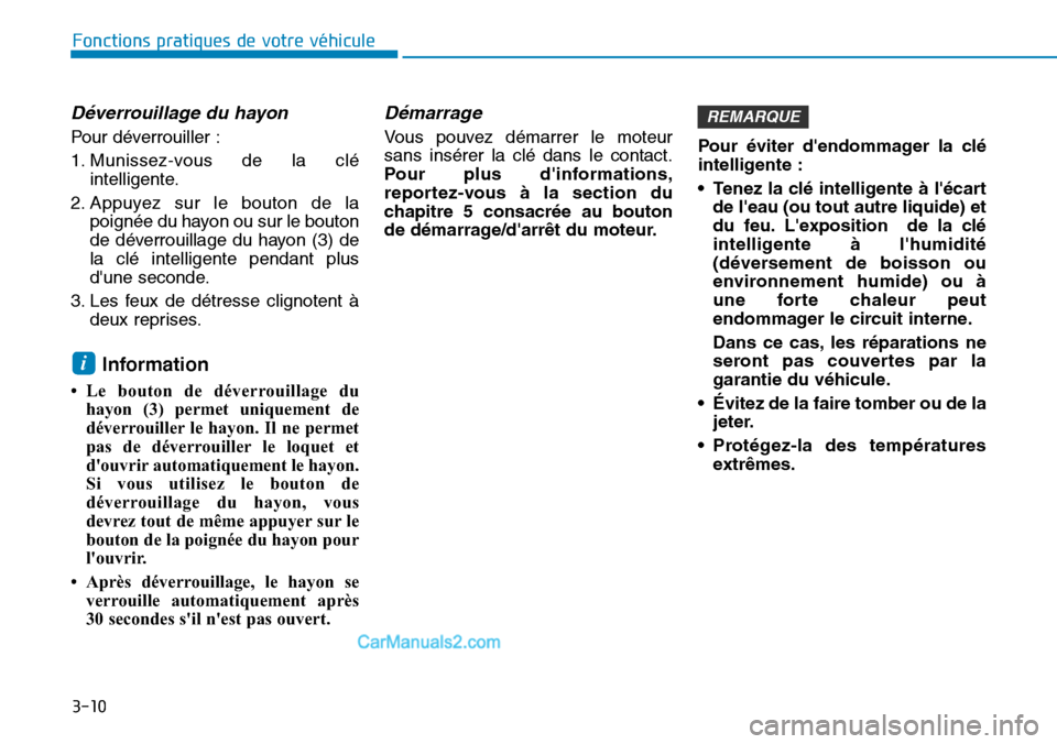 Hyundai Santa Fe 2019 Manuel du propriétaire (in French) 3-10
Fonctions pratiques de votre véhicule
Déverrouillage du hayon
Pour déverrouiller :
1. Munissez-vous de la clé
intelligente.
2. Appuyez sur le bouton de la
poignée du hayon ou sur le bouton
Hyundai Santa Fe 2019 Manuel du propriétaire (in French) 3-10
Fonctions pratiques de votre véhicule
Déverrouillage du hayon
Pour déverrouiller :
1. Munissez-vous de la clé
intelligente.
2. Appuyez sur le bouton de la
poignée du hayon ou sur le bouton