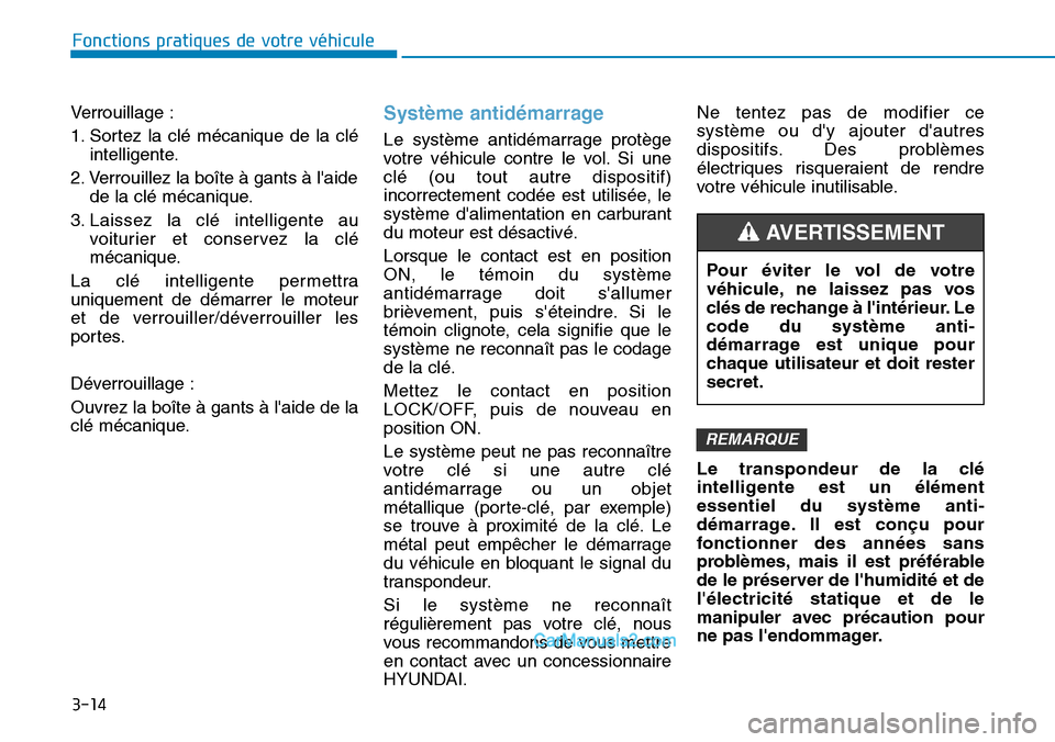 Hyundai Santa Fe 2019 Manuel du propriétaire (in French) 3-14
Fonctions pratiques de votre véhicule
Verrouillage :
1. Sortez la clé mécanique de la clé
intelligente.
2. Verrouillez la boîte à gants à laide
de la clé mécanique.
3. Laissez la clé Hyundai Santa Fe 2019 Manuel du propriétaire (in French) 3-14
Fonctions pratiques de votre véhicule
Verrouillage :
1. Sortez la clé mécanique de la clé
intelligente.
2. Verrouillez la boîte à gants à laide
de la clé mécanique.
3. Laissez la clé