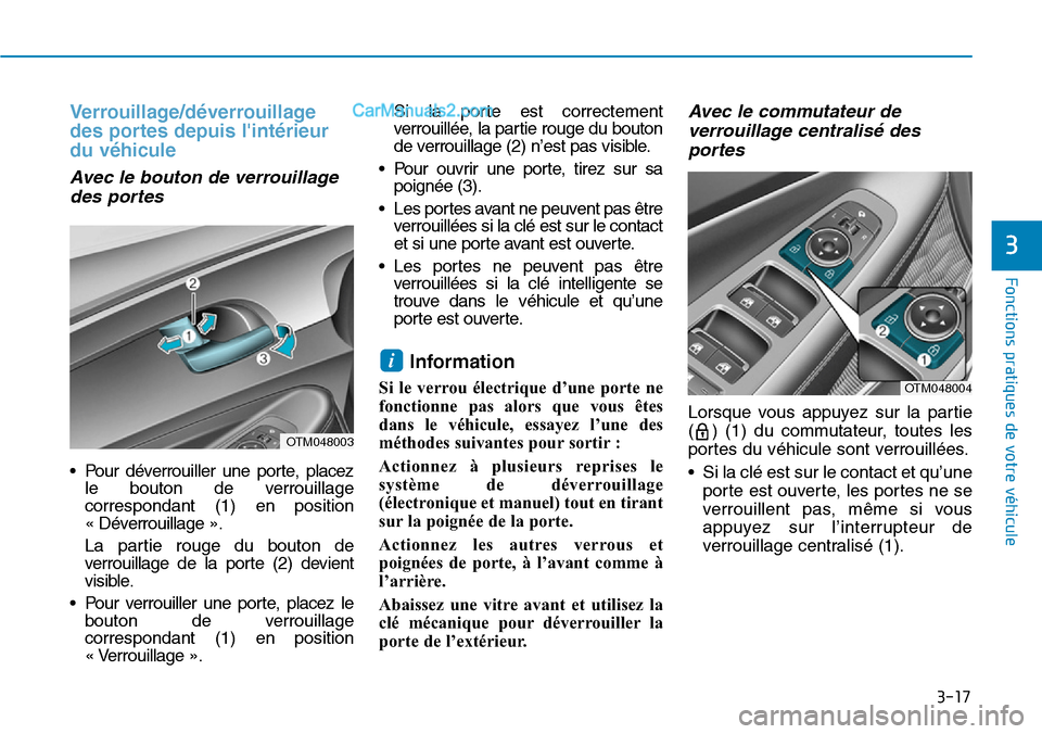 Hyundai Santa Fe 2019 Manuel du propriétaire (in French) 3-17
Fonctions pratiques de votre véhicule
3
Verrouillage/déverrouillage
des portes depuis lintérieur
du véhicule
Avec le bouton de verrouillage
des portes
• Pour déverrouiller une porte, pla Hyundai Santa Fe 2019 Manuel du propriétaire (in French) 3-17
Fonctions pratiques de votre véhicule
3
Verrouillage/déverrouillage
des portes depuis lintérieur
du véhicule
Avec le bouton de verrouillage
des portes
• Pour déverrouiller une porte, pla