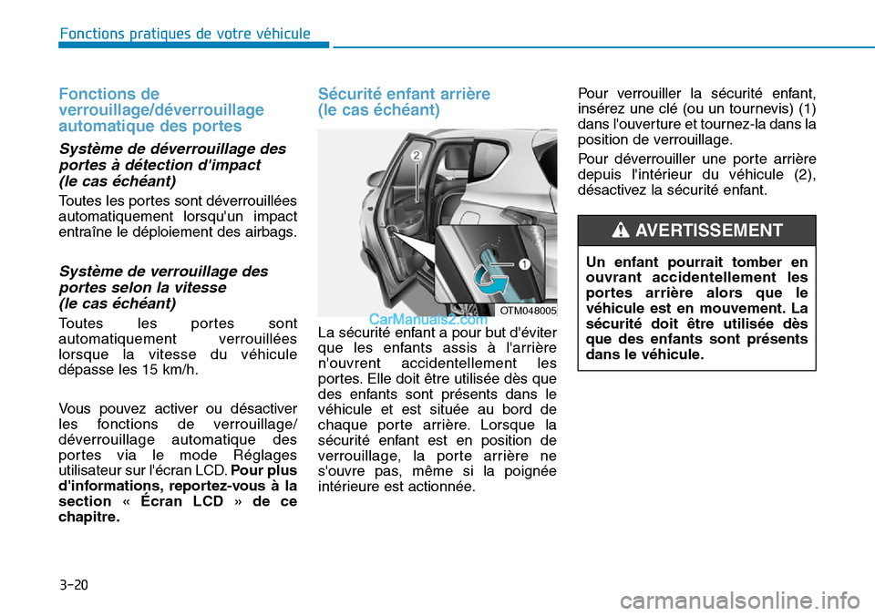 Hyundai Santa Fe 2019 Manuel du propriétaire (in French) 3-20
Fonctions de
verrouillage/déverrouillage
automatique des portes
Système de déverrouillage des
portes à détection dimpact
(le cas échéant)
Toutes les portes sont déverrouillées
automati Hyundai Santa Fe 2019 Manuel du propriétaire (in French) 3-20
Fonctions de
verrouillage/déverrouillage
automatique des portes
Système de déverrouillage des
portes à détection dimpact
(le cas échéant)
Toutes les portes sont déverrouillées
automati