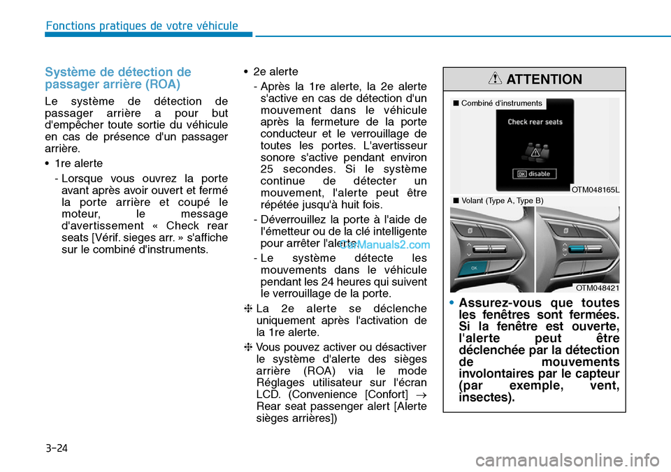 Hyundai Santa Fe 2019 Manuel du propriétaire (in French) 3-24
Système de détection de
passager arrière (ROA)
Le système de détection de
passager arrière a pour but
dempêcher toute sortie du véhicule
en cas de présence dun passager
arrière.
• 1 Hyundai Santa Fe 2019 Manuel du propriétaire (in French) 3-24
Système de détection de
passager arrière (ROA)
Le système de détection de
passager arrière a pour but
dempêcher toute sortie du véhicule
en cas de présence dun passager
arrière.
• 1