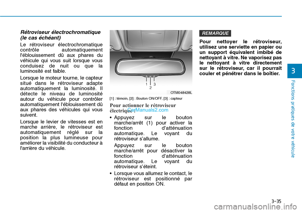 Hyundai Santa Fe 2019 Manuel du propriétaire (in French) 3-35
Fonctions pratiques de votre véhicule
3
Rétroviseur électrochromatique
(le cas échéant)
Le rétroviseur électrochromatique
contrôle automatiquement
léblouissement dû aux phares du
véh Hyundai Santa Fe 2019 Manuel du propriétaire (in French) 3-35
Fonctions pratiques de votre véhicule
3
Rétroviseur électrochromatique
(le cas échéant)
Le rétroviseur électrochromatique
contrôle automatiquement
léblouissement dû aux phares du
véh