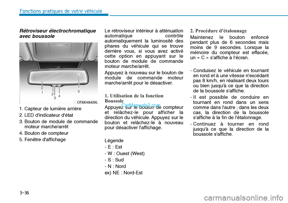 Hyundai Santa Fe 2019 Manuel du propriétaire (in French) 3-36
Rétroviseur électrochromatique
avec boussole
1. Capteur de lumière arrière
2. LED dindicateur détat
3. Bouton de module de commande
moteur marche/arrêt
4. Bouton de compteur
5. Fenêtre d Hyundai Santa Fe 2019 Manuel du propriétaire (in French) 3-36
Rétroviseur électrochromatique
avec boussole
1. Capteur de lumière arrière
2. LED dindicateur détat
3. Bouton de module de commande
moteur marche/arrêt
4. Bouton de compteur
5. Fenêtre d