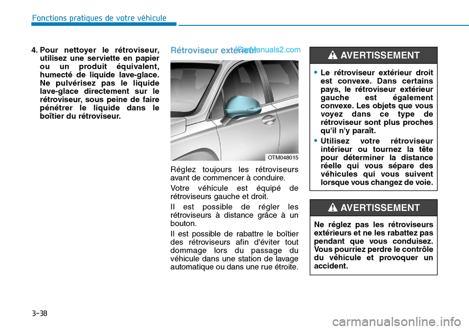 Hyundai Santa Fe 2019 Manuel du propriétaire (in French) 3-38
4. Pour nettoyer le rétroviseur,
utilisez une serviette en papier
ou un produit équivalent,
humecté de liquide lave-glace.
Ne pulvérisez pas le liquide
lave-glace directement sur le
rétrovis Hyundai Santa Fe 2019 Manuel du propriétaire (in French) 3-38
4. Pour nettoyer le rétroviseur,
utilisez une serviette en papier
ou un produit équivalent,
humecté de liquide lave-glace.
Ne pulvérisez pas le liquide
lave-glace directement sur le
rétrovis