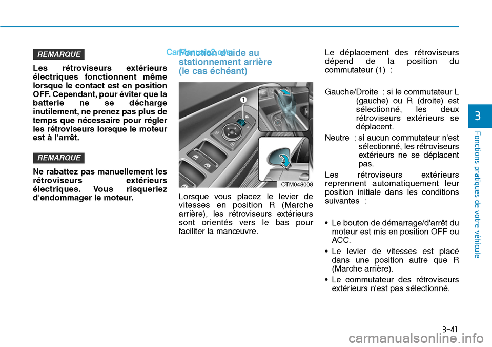 Hyundai Santa Fe 2019 Manuel du propriétaire (in French) 3-41
Fonctions pratiques de votre véhicule
3
Les rétroviseurs extérieurs
électriques fonctionnent même
lorsque le contact est en position
OFF. Cependant, pour éviter que la
batterie ne se déch Hyundai Santa Fe 2019 Manuel du propriétaire (in French) 3-41
Fonctions pratiques de votre véhicule
3
Les rétroviseurs extérieurs
électriques fonctionnent même
lorsque le contact est en position
OFF. Cependant, pour éviter que la
batterie ne se déch