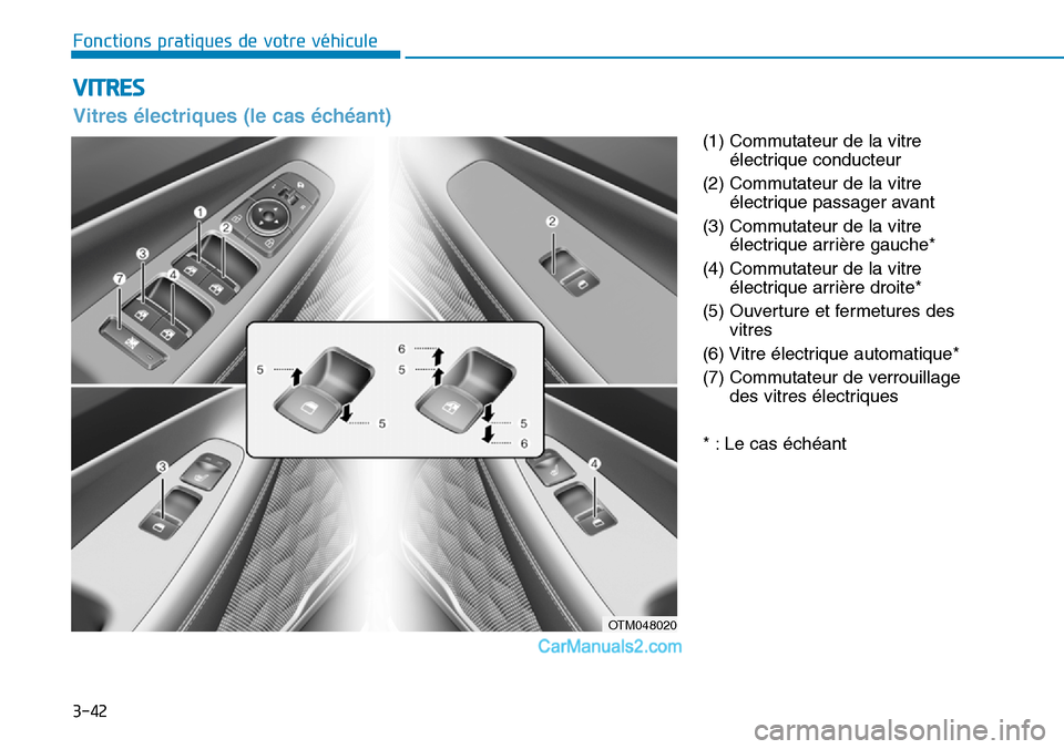 Hyundai Santa Fe 2019  Manuel du propriétaire (in French) 3-42
Fonctions pratiques de votre véhicule 
(1) Commutateur de la vitre
électrique conducteur
(2) Commutateur de la vitre
électrique passager avant
(3) Commutateur de la vitre
électrique arrière 