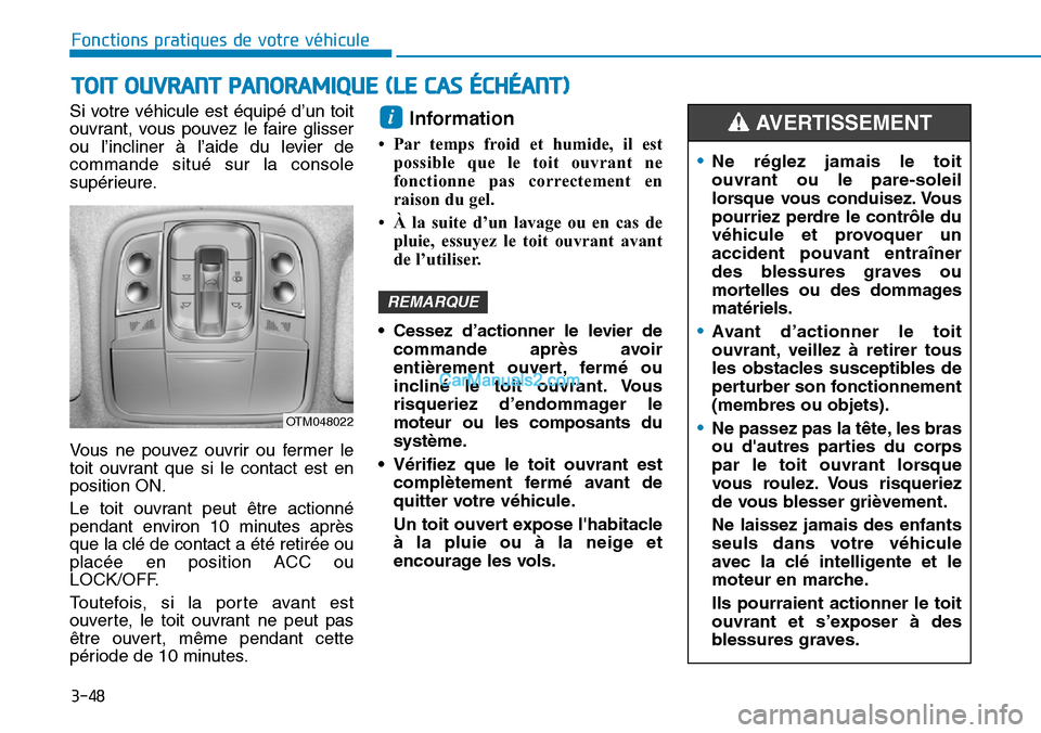 Hyundai Santa Fe 2019  Manuel du propriétaire (in French) 3-48
Fonctions pratiques de votre véhicule 
Si votre véhicule est équipé d’un toit
ouvrant, vous pouvez le faire glisser
ou l’incliner à l’aide du levier de
commande situé sur la console
s