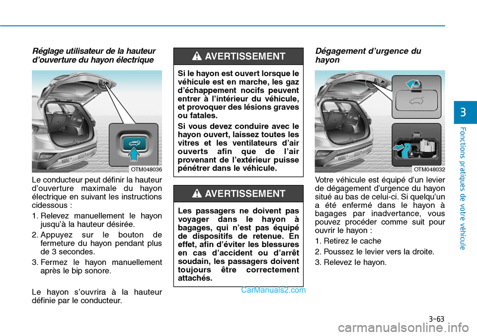 Hyundai Santa Fe 2019 Manuel du propriétaire (in French) 3-63
Fonctions pratiques de votre véhicule
Réglage utilisateur de la hauteur
d’ouverture du hayon électrique
Le conducteur peut définir la hauteur
d’ouverture maximale du hayon
électrique en Hyundai Santa Fe 2019 Manuel du propriétaire (in French) 3-63
Fonctions pratiques de votre véhicule
Réglage utilisateur de la hauteur
d’ouverture du hayon électrique
Le conducteur peut définir la hauteur
d’ouverture maximale du hayon
électrique en