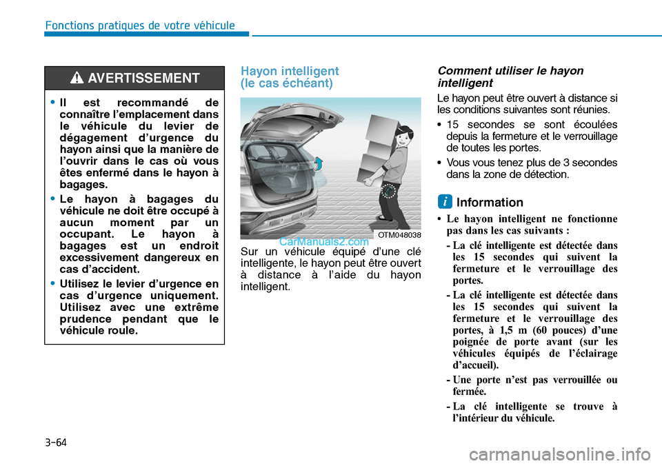 Hyundai Santa Fe 2019 Manuel du propriétaire (in French) 3-64
Hayon intelligent
(le cas échéant)
Sur un véhicule équipé d’une clé
intelligente, le hayon peut être ouvert
à distance à l’aide du hayon
intelligent.
Comment utiliser le hayon
intel Hyundai Santa Fe 2019 Manuel du propriétaire (in French) 3-64
Hayon intelligent
(le cas échéant)
Sur un véhicule équipé d’une clé
intelligente, le hayon peut être ouvert
à distance à l’aide du hayon
intelligent.
Comment utiliser le hayon
intel
