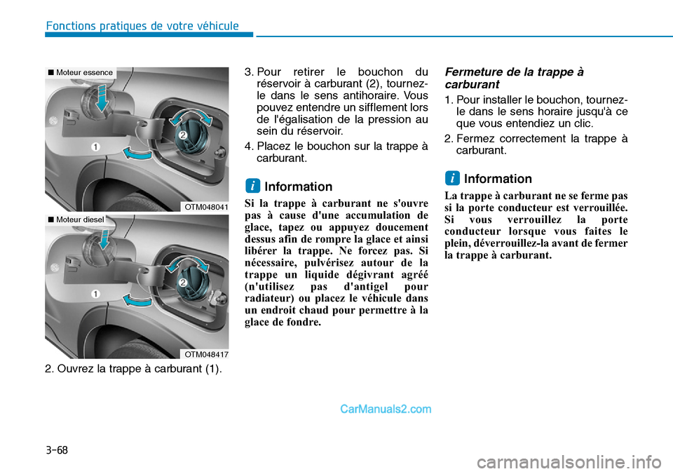 Hyundai Santa Fe 2019 Manuel du propriétaire (in French) 3-68
Fonctions pratiques de votre véhicule
2. Ouvrez la trappe à carburant (1).3. Pour retirer le bouchon du
réservoir à carburant (2), tournez-
le dans le sens antihoraire. Vous
pouvez entendre Hyundai Santa Fe 2019 Manuel du propriétaire (in French) 3-68
Fonctions pratiques de votre véhicule
2. Ouvrez la trappe à carburant (1).3. Pour retirer le bouchon du
réservoir à carburant (2), tournez-
le dans le sens antihoraire. Vous
pouvez entendre