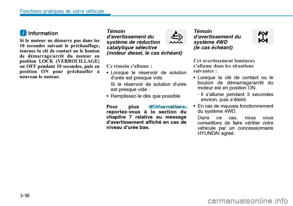 Hyundai Santa Fe 2019 Manuel du propriétaire (in French) 3-90
Fonctions pratiques de votre véhicule
Information
Si le moteur ne démarre pas dans les
10 secondes suivant le préchauffage,
tournez la clé de contact ou le bouton
de démarrage/arrêt du mo Hyundai Santa Fe 2019 Manuel du propriétaire (in French) 3-90
Fonctions pratiques de votre véhicule
Information
Si le moteur ne démarre pas dans les
10 secondes suivant le préchauffage,
tournez la clé de contact ou le bouton
de démarrage/arrêt du mo