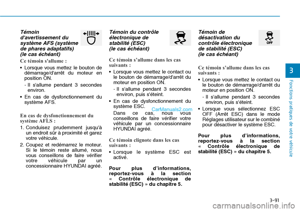 Hyundai Santa Fe 2019 Manuel du propriétaire (in French) 3-91
Fonctions pratiques de votre véhicule
3
Témoin
davertissement du
système AFS (système
de phares adaptatifs)
(le cas échéant)
Ce témoin sallume :
• Lorsque vous mettez le bouton de
d Hyundai Santa Fe 2019 Manuel du propriétaire (in French) 3-91
Fonctions pratiques de votre véhicule
3
Témoin
davertissement du
système AFS (système
de phares adaptatifs)
(le cas échéant)
Ce témoin sallume :
• Lorsque vous mettez le bouton de
d