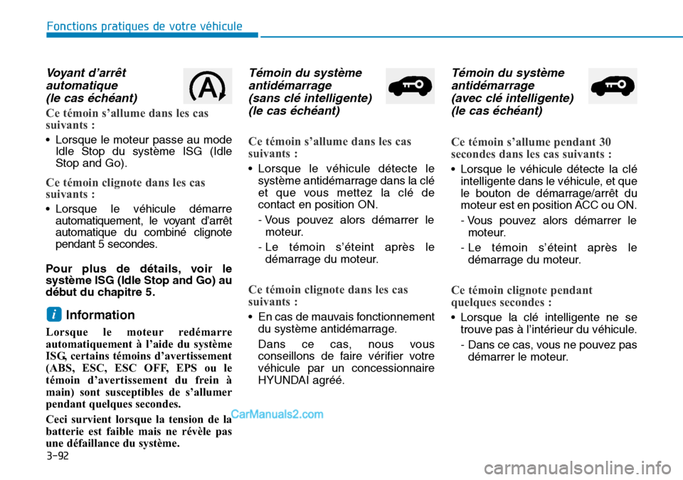 Hyundai Santa Fe 2019 Manuel du propriétaire (in French) 3-92
Fonctions pratiques de votre véhicule
Voyant d’arrêt
automatique
(le cas échéant)
Ce témoin s’allume dans les cas
suivants :
• Lorsque le moteur passe au mode
Idle Stop du système Hyundai Santa Fe 2019 Manuel du propriétaire (in French) 3-92
Fonctions pratiques de votre véhicule
Voyant d’arrêt
automatique
(le cas échéant)
Ce témoin s’allume dans les cas
suivants :
• Lorsque le moteur passe au mode
Idle Stop du système