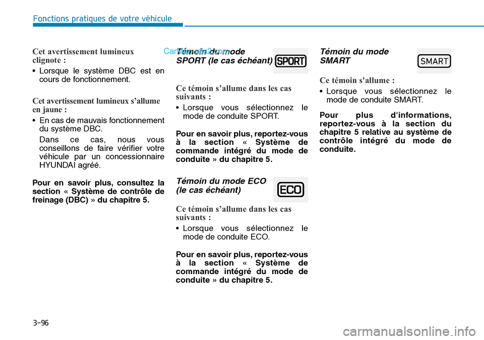 Hyundai Santa Fe 2019 Manuel du propriétaire (in French) 3-96
Fonctions pratiques de votre véhicule
Cet avertissement lumineux
clignote :
• Lorsque le système DBC est en
cours de fonctionnement.
Cet avertissement lumineux s’allume
en jaune :
• En c Hyundai Santa Fe 2019 Manuel du propriétaire (in French) 3-96
Fonctions pratiques de votre véhicule
Cet avertissement lumineux
clignote :
• Lorsque le système DBC est en
cours de fonctionnement.
Cet avertissement lumineux s’allume
en jaune :
• En c