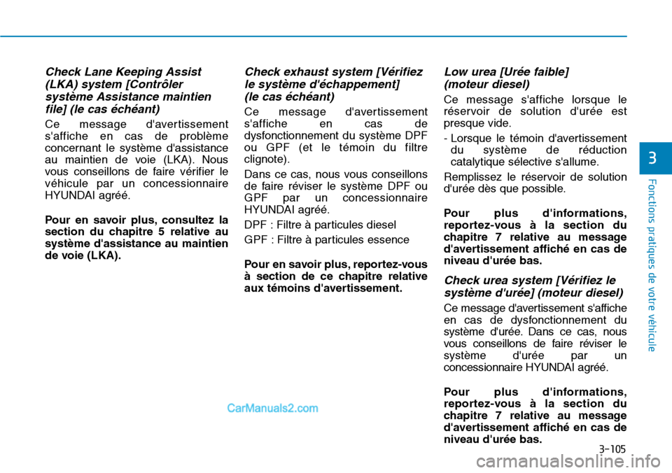 Hyundai Santa Fe 2019  Manuel du propriétaire (in French) 3-105
Fonctions pratiques de votre véhicule 
3
Check Lane Keeping Assist
(LKA) system [Contrôler
système Assistance maintien
file] (le cas échéant)
Ce message davertissement
saffiche en cas de 