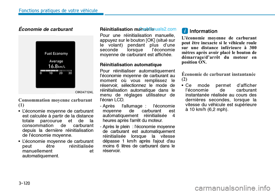 Hyundai Santa Fe 2019 Manuel du propriétaire (in French) 3-120
Fonctions pratiques de votre véhicule
Économie de carburant
Consommation moyenne carburant
(1)
• L’économie moyenne de carburant
est calculée à partir de la distance
totale parcourue Hyundai Santa Fe 2019 Manuel du propriétaire (in French) 3-120
Fonctions pratiques de votre véhicule
Économie de carburant
Consommation moyenne carburant
(1)
• L’économie moyenne de carburant
est calculée à partir de la distance
totale parcourue