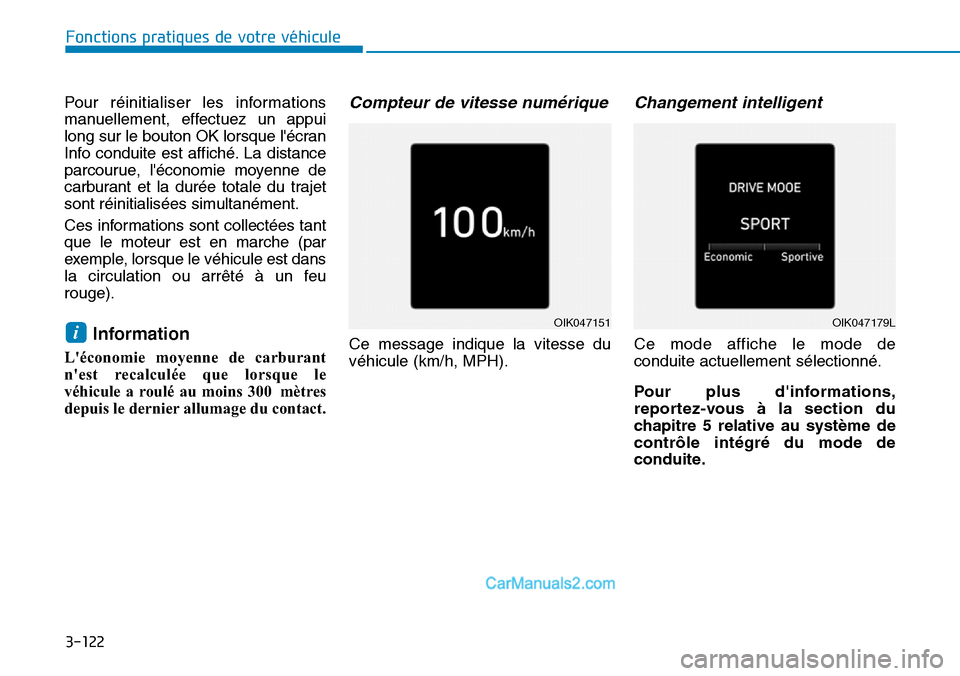 Hyundai Santa Fe 2019  Manuel du propriétaire (in French) 3-122
Fonctions pratiques de votre véhicule 
Pour réinitialiser les informations
manuellement, effectuez un appui
long sur le bouton OK lorsque lécran
Info conduite est affiché. La distance
parco
