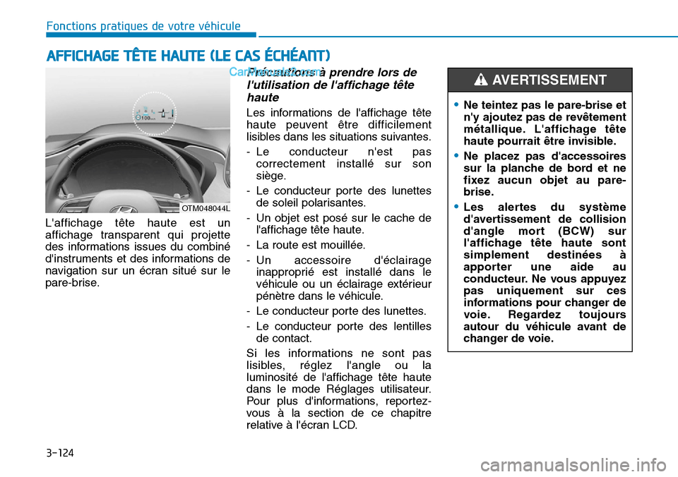 Hyundai Santa Fe 2019 Manuel du propriétaire (in French) 3-124
Fonctions pratiques de votre véhicule
Laffichage tête haute est un
affichage transparent qui projette
des informations issues du combiné
dinstruments et des informations de
navigation sur Hyundai Santa Fe 2019 Manuel du propriétaire (in French) 3-124
Fonctions pratiques de votre véhicule
Laffichage tête haute est un
affichage transparent qui projette
des informations issues du combiné
dinstruments et des informations de
navigation sur