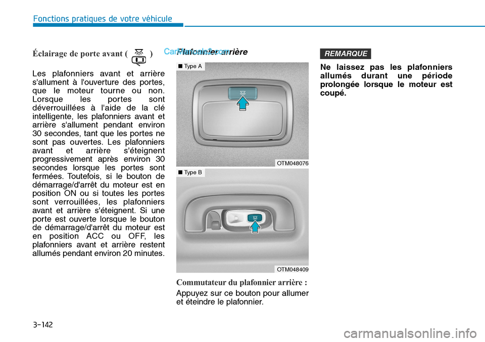 Hyundai Santa Fe 2019 Manuel du propriétaire (in French) 3-142
Fonctions pratiques de votre véhicule
Éclairage de porte avant ( )
Les plafonniers avant et arrière
sallument à louverture des portes,
que le moteur tourne ou non.
Lorsque les portes sont Hyundai Santa Fe 2019 Manuel du propriétaire (in French) 3-142
Fonctions pratiques de votre véhicule
Éclairage de porte avant ( )
Les plafonniers avant et arrière
sallument à louverture des portes,
que le moteur tourne ou non.
Lorsque les portes sont