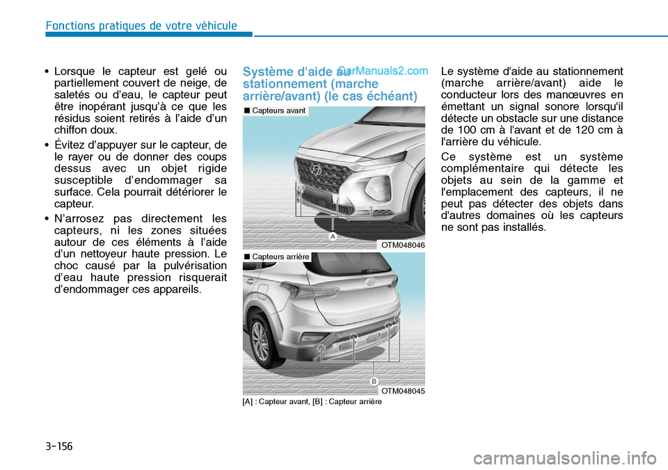 Hyundai Santa Fe 2019 Manuel du propriétaire (in French) 3-156
Fonctions pratiques de votre véhicule
• Lorsque le capteur est gelé ou
partiellement couvert de neige, de
saletés ou d’eau, le capteur peut
être inopérant jusqu’à ce que les
résidus Hyundai Santa Fe 2019 Manuel du propriétaire (in French) 3-156
Fonctions pratiques de votre véhicule
• Lorsque le capteur est gelé ou
partiellement couvert de neige, de
saletés ou d’eau, le capteur peut
être inopérant jusqu’à ce que les
résidus