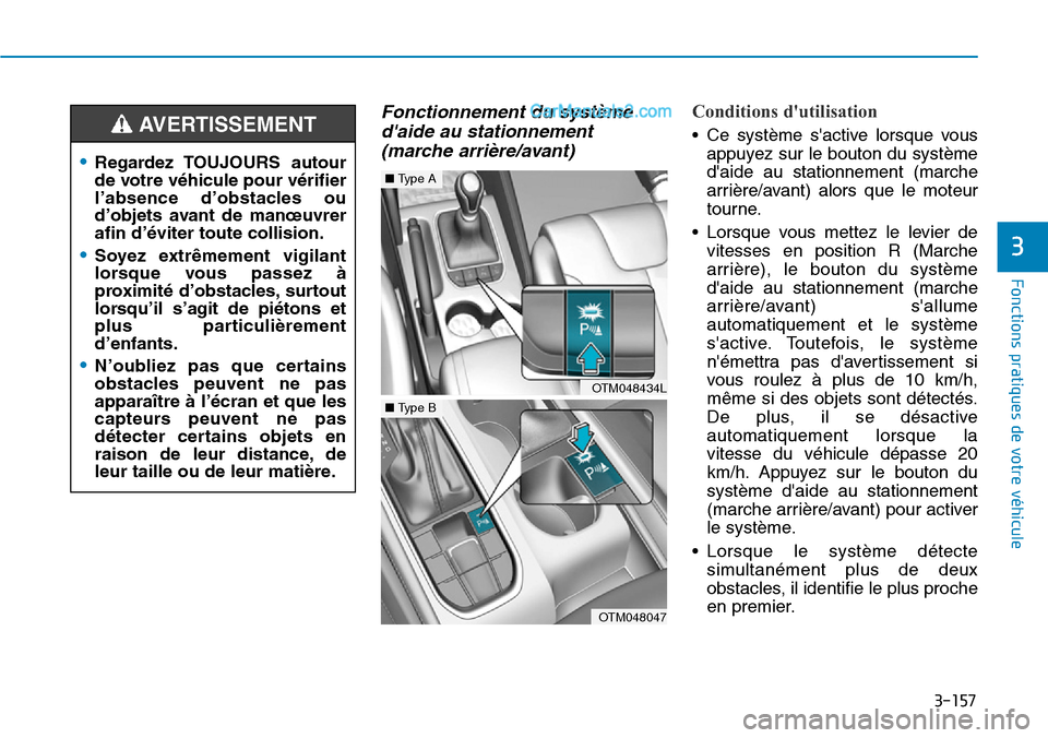 Hyundai Santa Fe 2019 Manuel du propriétaire (in French) 3-157
Fonctions pratiques de votre véhicule
3
Fonctionnement du système
daide au stationnement
(marche arrière/avant)Conditions dutilisation
• Ce système sactive lorsque vous
appuyez sur le b Hyundai Santa Fe 2019 Manuel du propriétaire (in French) 3-157
Fonctions pratiques de votre véhicule
3
Fonctionnement du système
daide au stationnement
(marche arrière/avant)Conditions dutilisation
• Ce système sactive lorsque vous
appuyez sur le b
