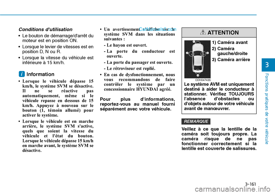 Hyundai Santa Fe 2019 Manuel du propriétaire (in French) 3-161
Fonctions pratiques de votre véhicule
Conditions dutilisation
• Le bouton de démarrage/darrêt du
moteur est en position ON.
• Lorsque le levier de vitesses est en
position D, N ou R.
Hyundai Santa Fe 2019 Manuel du propriétaire (in French) 3-161
Fonctions pratiques de votre véhicule
Conditions dutilisation
• Le bouton de démarrage/darrêt du
moteur est en position ON.
• Lorsque le levier de vitesses est en
position D, N ou R.