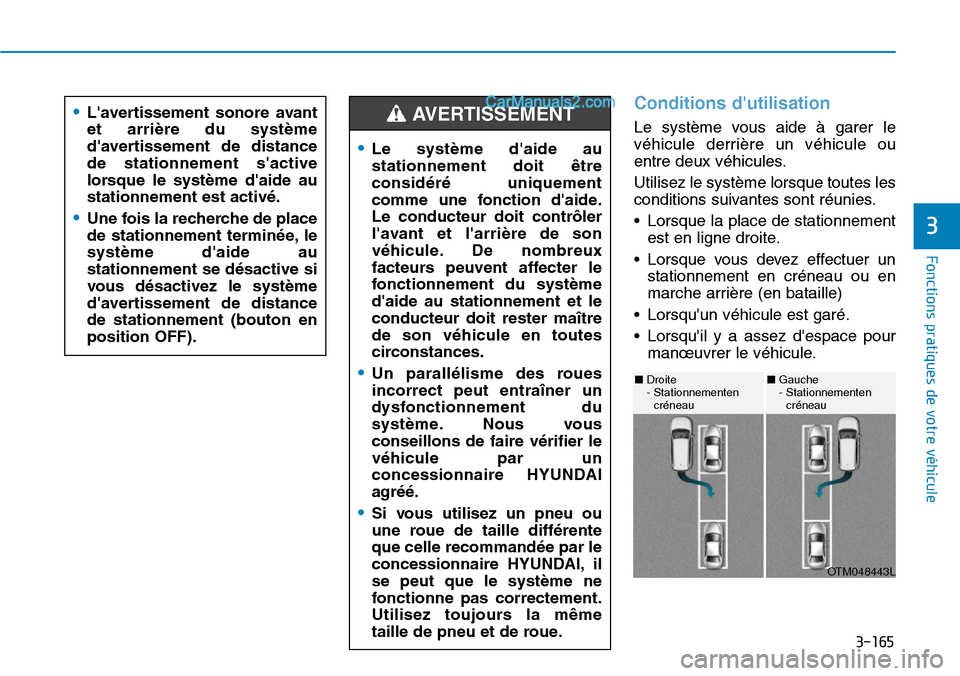 Hyundai Santa Fe 2019 Manuel du propriétaire (in French) 3-165
Fonctions pratiques de votre véhicule
Conditions dutilisation
Le système vous aide à garer le
véhicule derrière un véhicule ou
entre deux véhicules.
Utilisez le système lorsque toutes l Hyundai Santa Fe 2019 Manuel du propriétaire (in French) 3-165
Fonctions pratiques de votre véhicule
Conditions dutilisation
Le système vous aide à garer le
véhicule derrière un véhicule ou
entre deux véhicules.
Utilisez le système lorsque toutes l
