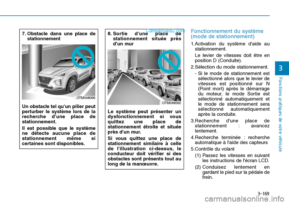 Hyundai Santa Fe 2019 Manuel du propriétaire (in French) 3-169
Fonctions pratiques de votre véhicule
Fonctionnement du système
(mode de stationnement)
1.Activation du système daide au
stationnement.
Le levier de vitesses doit être en
position D (Condui Hyundai Santa Fe 2019 Manuel du propriétaire (in French) 3-169
Fonctions pratiques de votre véhicule
Fonctionnement du système
(mode de stationnement)
1.Activation du système daide au
stationnement.
Le levier de vitesses doit être en
position D (Condui
