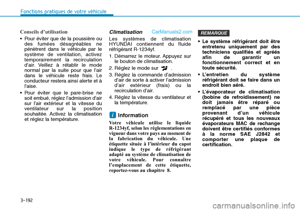 Hyundai Santa Fe 2019 Manuel du propriétaire (in French) 3-192
Fonctions pratiques de votre véhicule
Conseils d’utilisation
• Pour éviter que de la poussière ou
des fumées désagréables ne
pénètrent dans le véhicule par le
système de ventilatio Hyundai Santa Fe 2019 Manuel du propriétaire (in French) 3-192
Fonctions pratiques de votre véhicule
Conseils d’utilisation
• Pour éviter que de la poussière ou
des fumées désagréables ne
pénètrent dans le véhicule par le
système de ventilatio