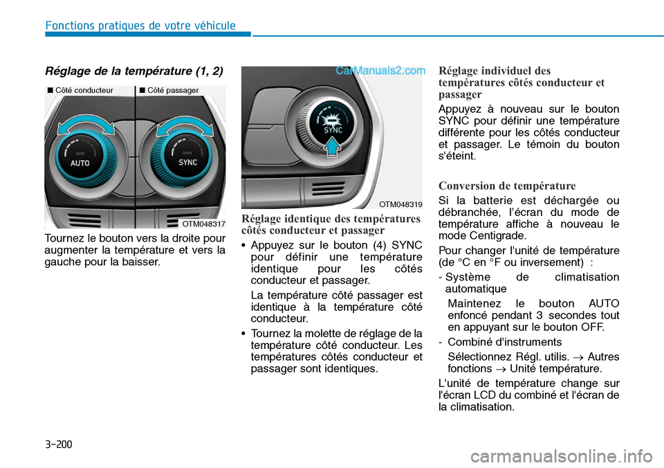 Hyundai Santa Fe 2019 Manuel du propriétaire (in French) 3-200
Fonctions pratiques de votre véhicule
Réglage de la température (1, 2)
Tournez le bouton vers la droite pour
augmenter la température et vers la
gauche pour la baisser.
Réglage identique de Hyundai Santa Fe 2019 Manuel du propriétaire (in French) 3-200
Fonctions pratiques de votre véhicule
Réglage de la température (1, 2)
Tournez le bouton vers la droite pour
augmenter la température et vers la
gauche pour la baisser.
Réglage identique de