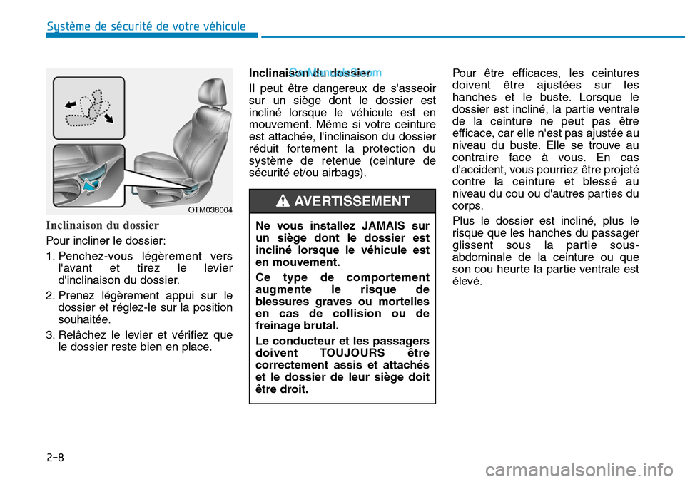 Hyundai Santa Fe 2019 Manuel du propriétaire (in French) 2-8
Système de sécurité de votre véhicule
Inclinaison du dossier
Pour incliner le dossier:
1. Penchez-vous légèrement vers
lavant et tirez le levier
dinclinaison du dossier.
2. Prenez légèr Hyundai Santa Fe 2019 Manuel du propriétaire (in French) 2-8
Système de sécurité de votre véhicule
Inclinaison du dossier
Pour incliner le dossier:
1. Penchez-vous légèrement vers
lavant et tirez le levier
dinclinaison du dossier.
2. Prenez légèr