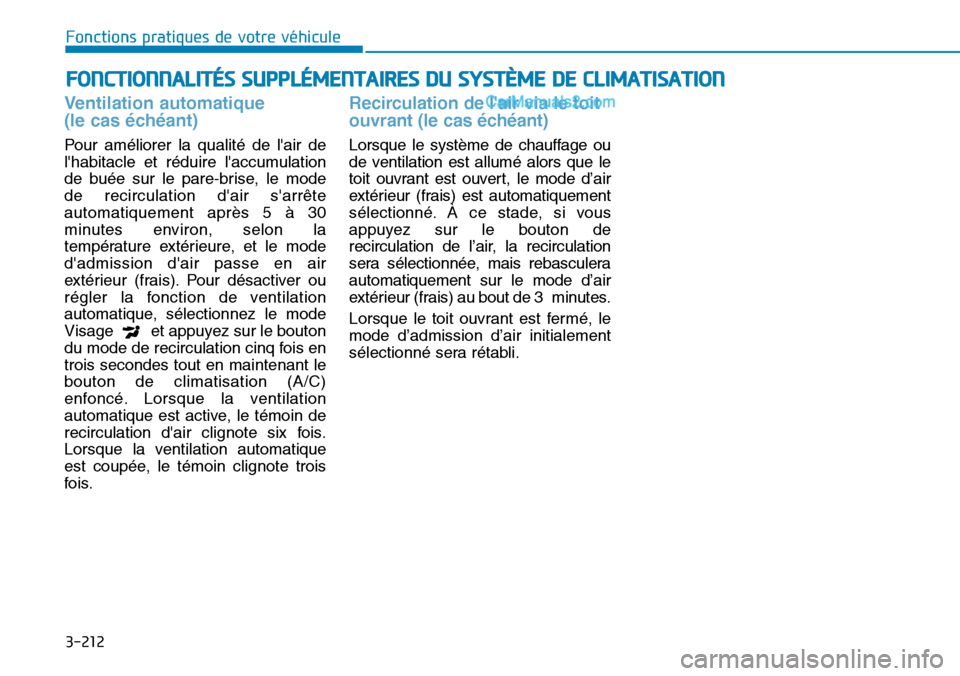 Hyundai Santa Fe 2019 Manuel du propriétaire (in French) 3-212
Fonctions pratiques de votre véhicule
FONCTIONNALITÉS SUPPLÉMENTAIRES DU SYSTÈME DE CLIMATISATION
Ventilation automatique
(le cas échéant)
Pour améliorer la qualité de lair de
lhabit Hyundai Santa Fe 2019 Manuel du propriétaire (in French) 3-212
Fonctions pratiques de votre véhicule
FONCTIONNALITÉS SUPPLÉMENTAIRES DU SYSTÈME DE CLIMATISATION
Ventilation automatique
(le cas échéant)
Pour améliorer la qualité de lair de
lhabit