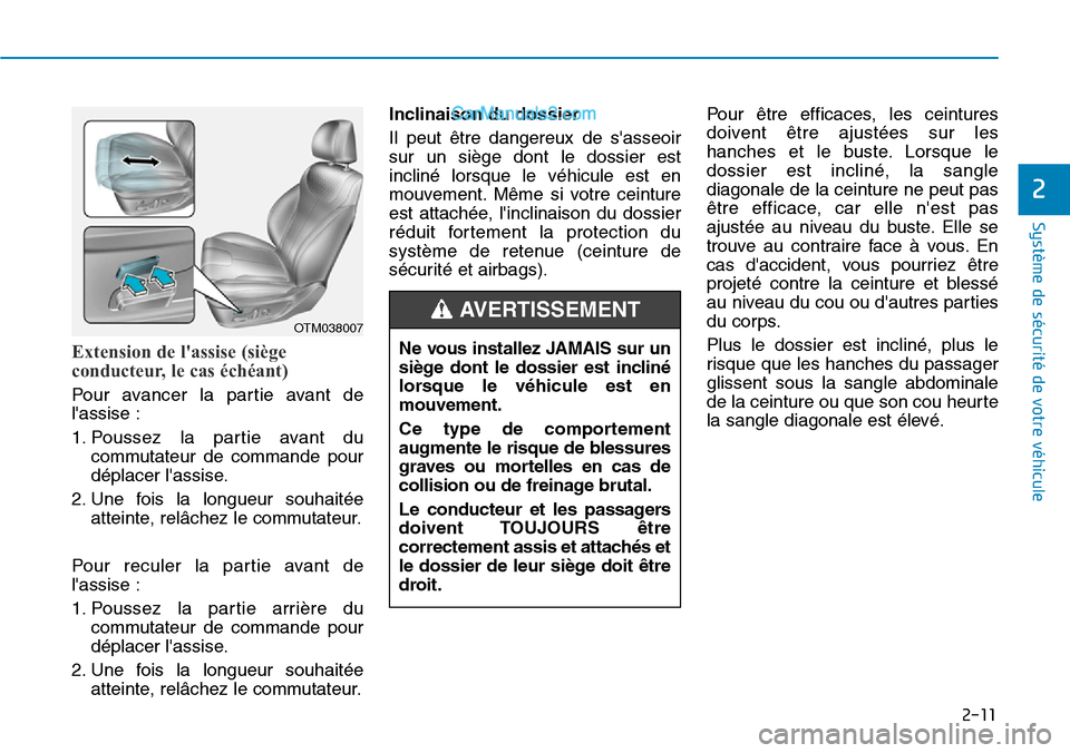 Hyundai Santa Fe 2019 Manuel du propriétaire (in French) 2-11
Système de sécurité de votre véhicule
2
Extension de lassise (siège
conducteur, le cas échéant)
Pour avancer la partie avant de
lassise :
1. Poussez la partie avant du
commutateur de co Hyundai Santa Fe 2019 Manuel du propriétaire (in French) 2-11
Système de sécurité de votre véhicule
2
Extension de lassise (siège
conducteur, le cas échéant)
Pour avancer la partie avant de
lassise :
1. Poussez la partie avant du
commutateur de co