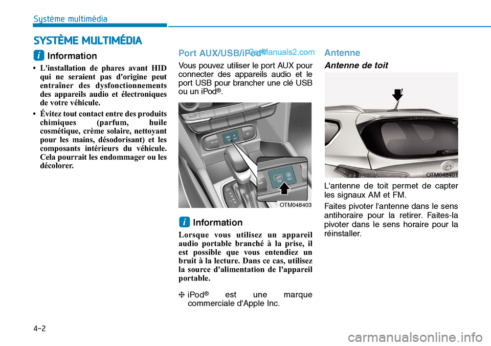 Hyundai Santa Fe 2019 Manuel du propriétaire (in French) SYSTÈME MULTIMÉDIA
4-2
Système multimédia
Information
• Linstallation de phares avant HID
qui ne seraient pas dorigine peut
entraîner des dysfonctionnements
des appareils audio et électron Hyundai Santa Fe 2019 Manuel du propriétaire (in French) SYSTÈME MULTIMÉDIA
4-2
Système multimédia
Information
• Linstallation de phares avant HID
qui ne seraient pas dorigine peut
entraîner des dysfonctionnements
des appareils audio et électron