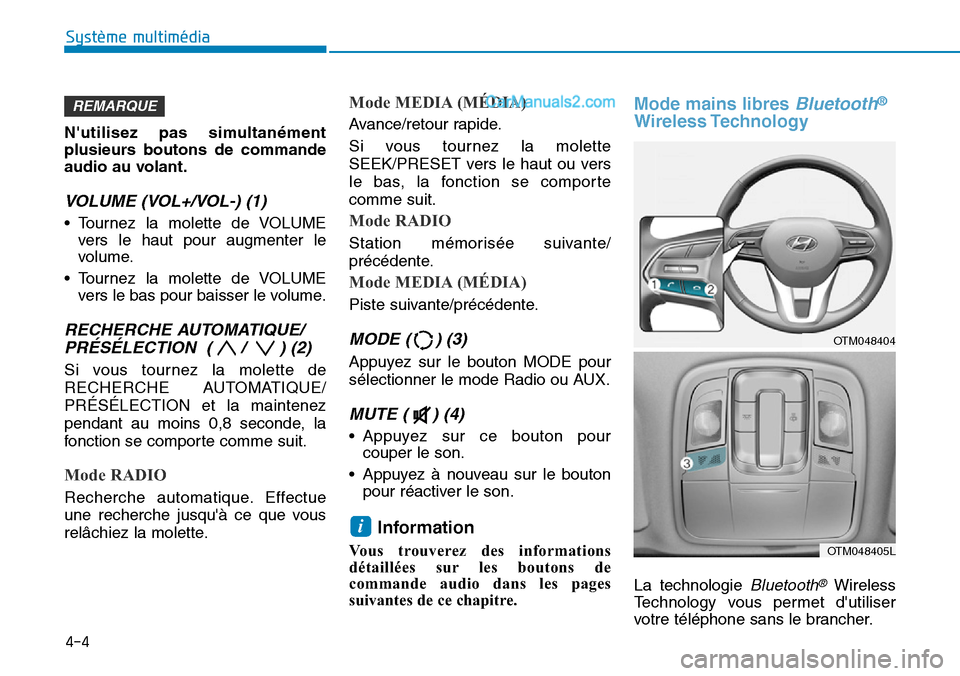 Hyundai Santa Fe 2019 Manuel du propriétaire (in French) Nutilisez pas simultanément
plusieurs boutons de commande
audio au volant.
VOLUME (VOL+/VOL-) (1)
• Tournez la molette de VOLUME
vers le haut pour augmenter le
volume.
• Tournez la molette de VO Hyundai Santa Fe 2019 Manuel du propriétaire (in French) Nutilisez pas simultanément
plusieurs boutons de commande
audio au volant.
VOLUME (VOL+/VOL-) (1)
• Tournez la molette de VOLUME
vers le haut pour augmenter le
volume.
• Tournez la molette de VO
