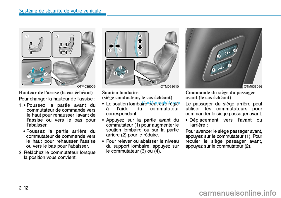 Hyundai Santa Fe 2019 Manuel du propriétaire (in French) 2-12
Système de sécurité de votre véhicule
Hauteur de lassise (le cas échéant)
Pour changer la hauteur de lassise :
1. • Poussez la partie avant du
commutateur de commande vers
le haut pour Hyundai Santa Fe 2019 Manuel du propriétaire (in French) 2-12
Système de sécurité de votre véhicule
Hauteur de lassise (le cas échéant)
Pour changer la hauteur de lassise :
1. • Poussez la partie avant du
commutateur de commande vers
le haut pour