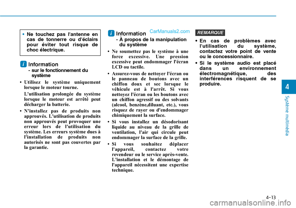 Hyundai Santa Fe 2019 Manuel du propriétaire (in French) 4-13
Système multimédia
4
Information
- sur le fonctionnement du
système
• Utilisez le système uniquement
lorsque le moteur tourne.
Lutilisation prolongée du système
lorsque le moteur est ar Hyundai Santa Fe 2019 Manuel du propriétaire (in French) 4-13
Système multimédia
4
Information
- sur le fonctionnement du
système
• Utilisez le système uniquement
lorsque le moteur tourne.
Lutilisation prolongée du système
lorsque le moteur est ar