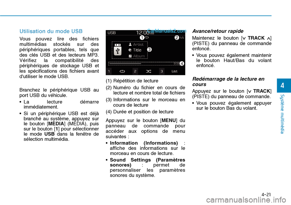 Hyundai Santa Fe 2019 Manuel du propriétaire (in French) 4-21
Système multimédia
4
Utilisation du mode USB
Vous pouvez lire des fichiers
multimédias stockés sur des
périphériques portables, tels que
des clés USB et des lecteurs MP3.
Vérifiez la com Hyundai Santa Fe 2019 Manuel du propriétaire (in French) 4-21
Système multimédia
4
Utilisation du mode USB
Vous pouvez lire des fichiers
multimédias stockés sur des
périphériques portables, tels que
des clés USB et des lecteurs MP3.
Vérifiez la com