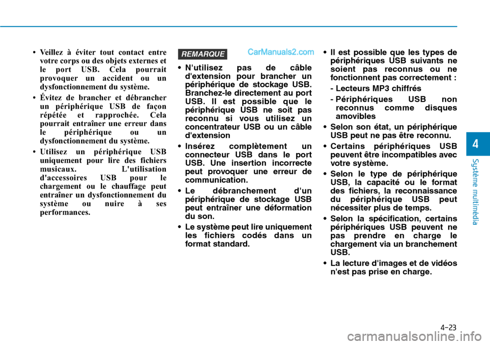 Hyundai Santa Fe 2019 Manuel du propriétaire (in French) 4-23
Système multimédia
4
• Veillez à éviter tout contact entre
votre corps ou des objets externes et
le port USB. Cela pourrait
provoquer un accident ou un
dysfonctionnement du système.
• Hyundai Santa Fe 2019 Manuel du propriétaire (in French) 4-23
Système multimédia
4
• Veillez à éviter tout contact entre
votre corps ou des objets externes et
le port USB. Cela pourrait
provoquer un accident ou un
dysfonctionnement du système.
•