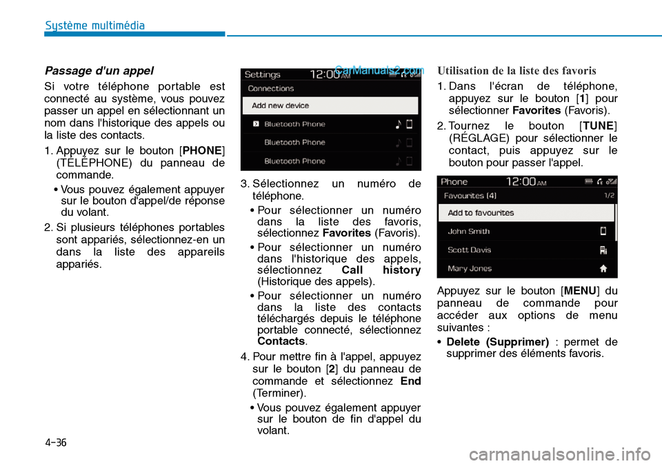 Hyundai Santa Fe 2019 Manuel du propriétaire (in French) 4-36
Système multimédia
Passage dun appel
Si votre téléphone portable est
connecté au système, vous pouvez
passer un appel en sélectionnant un
nom dans lhistorique des appels ou
la liste des Hyundai Santa Fe 2019 Manuel du propriétaire (in French) 4-36
Système multimédia
Passage dun appel
Si votre téléphone portable est
connecté au système, vous pouvez
passer un appel en sélectionnant un
nom dans lhistorique des appels ou
la liste des
