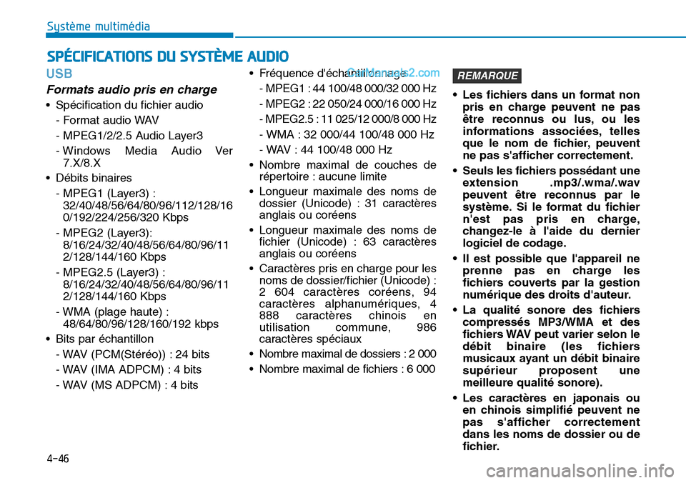 Hyundai Santa Fe 2019 Manuel du propriétaire (in French) 4-46
Système multimédia
USB
Formats audio pris en charge
• Spécification du fichier audio
- Format audio WAV
- MPEG1/2/2.5 Audio Layer3
- Windows Media Audio Ver
7.X/8.X
• Débits binaires
- M Hyundai Santa Fe 2019 Manuel du propriétaire (in French) 4-46
Système multimédia
USB
Formats audio pris en charge
• Spécification du fichier audio
- Format audio WAV
- MPEG1/2/2.5 Audio Layer3
- Windows Media Audio Ver
7.X/8.X
• Débits binaires
- M