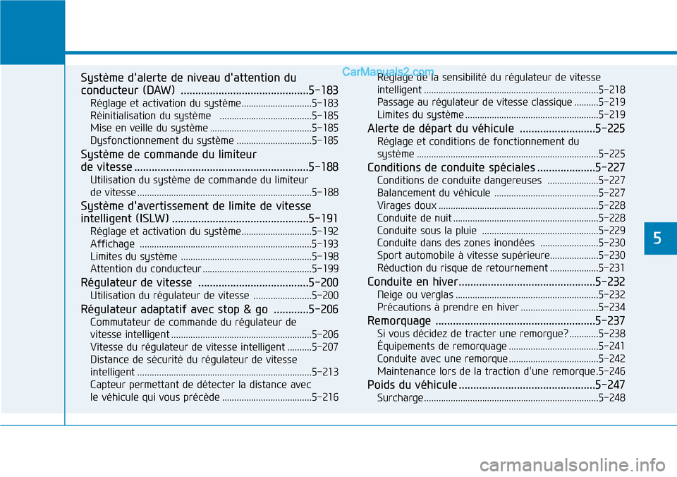 Hyundai Santa Fe 2019  Manuel du propriétaire (in French) Système dalerte de niveau dattention du
conducteur (DAW) ............................................5-183
Réglage et activation du système.............................5-183
Réinitialisation du 