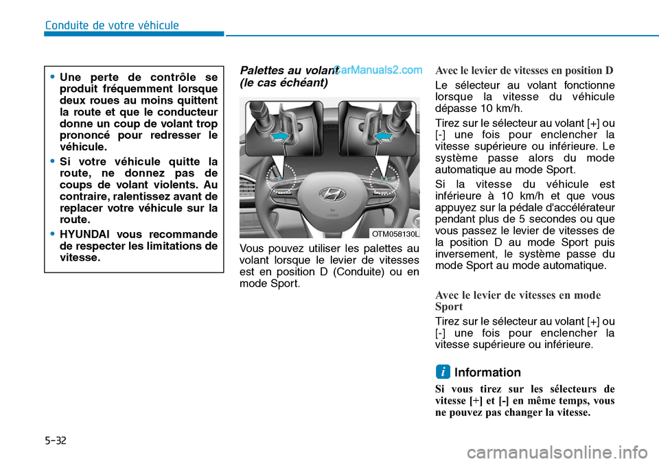 Hyundai Santa Fe 2019 Manuel du propriétaire (in French) 5-32
Conduite de votre véhicule
Palettes au volant
(le cas échéant)
Vous pouvez utiliser les palettes au
volant lorsque le levier de vitesses
est en position D (Conduite) ou en
mode Sport.
Avec le Hyundai Santa Fe 2019 Manuel du propriétaire (in French) 5-32
Conduite de votre véhicule
Palettes au volant
(le cas échéant)
Vous pouvez utiliser les palettes au
volant lorsque le levier de vitesses
est en position D (Conduite) ou en
mode Sport.
Avec le