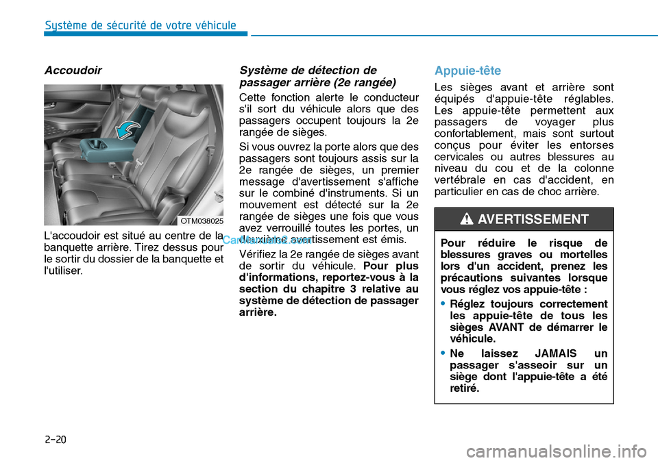 Hyundai Santa Fe 2019 Manuel du propriétaire (in French) 2-20
Système de sécurité de votre véhicule
Accoudoir
Laccoudoir est situé au centre de la
banquette arrière. Tirez dessus pour
le sortir du dossier de la banquette et
lutiliser.
Système de Hyundai Santa Fe 2019 Manuel du propriétaire (in French) 2-20
Système de sécurité de votre véhicule
Accoudoir
Laccoudoir est situé au centre de la
banquette arrière. Tirez dessus pour
le sortir du dossier de la banquette et
lutiliser.
Système de