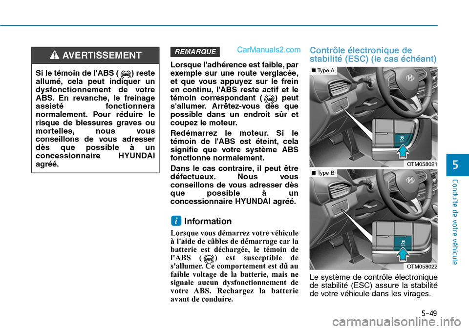 Hyundai Santa Fe 2019 Manuel du propriétaire (in French) 5-49
Conduite de votre véhicule
5
Lorsque ladhérence est faible, par
exemple sur une route verglacée,
et que vous appuyez sur le frein
en continu, lABS reste actif et le
témoin correspondant ( ) Hyundai Santa Fe 2019 Manuel du propriétaire (in French) 5-49
Conduite de votre véhicule
5
Lorsque ladhérence est faible, par
exemple sur une route verglacée,
et que vous appuyez sur le frein
en continu, lABS reste actif et le
témoin correspondant ( )