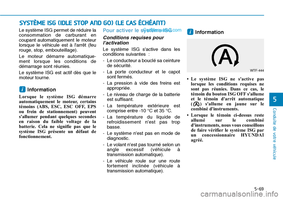 Hyundai Santa Fe 2019 Manuel du propriétaire (in French) 5-69
Conduite de votre véhicule
5
Le système ISG permet de réduire la
consommation de carburant en
coupant automatiquement le moteur
lorsque le véhicule est à larrêt (feu
rouge, stop, embouteil Hyundai Santa Fe 2019 Manuel du propriétaire (in French) 5-69
Conduite de votre véhicule
5
Le système ISG permet de réduire la
consommation de carburant en
coupant automatiquement le moteur
lorsque le véhicule est à larrêt (feu
rouge, stop, embouteil