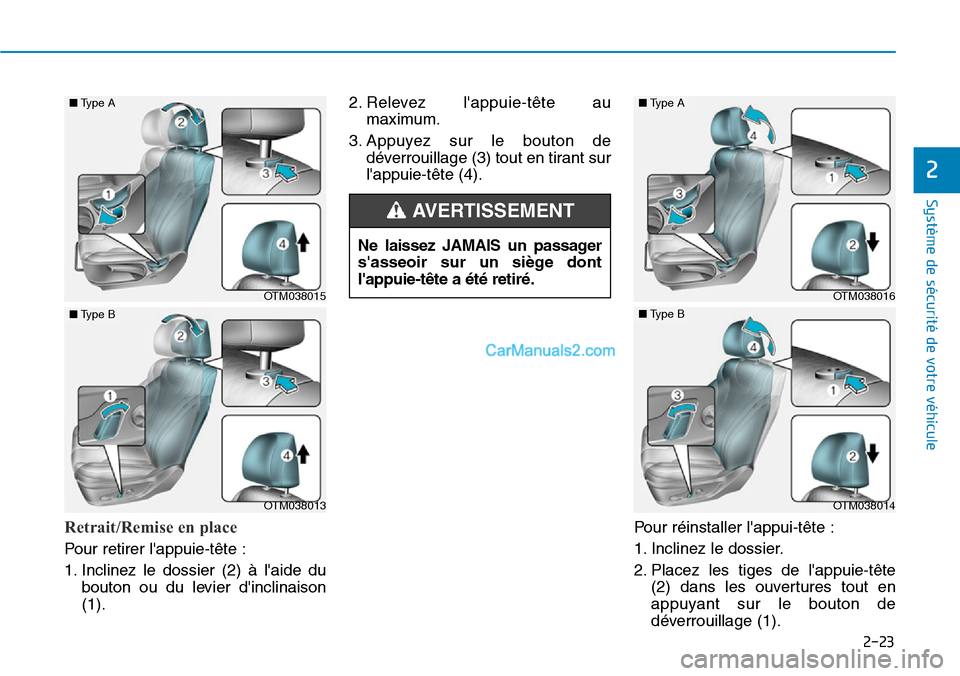 Hyundai Santa Fe 2019  Manuel du propriétaire (in French) 2-23
Système de sécurité de votre véhicule 
Retrait/Remise en place 
Pour retirer lappuie-tête :
1. Inclinez le dossier (2) à laide du
bouton ou du levier dinclinaison
(1).2. Relevez lappuie