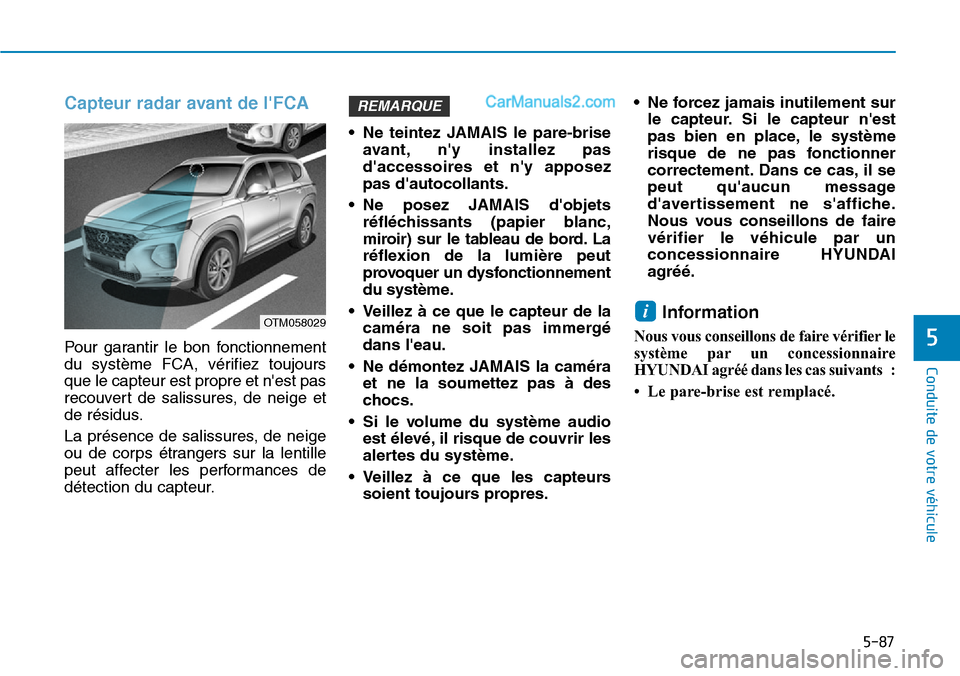 Hyundai Santa Fe 2019 Manuel du propriétaire (in French) 5-87
Conduite de votre véhicule
5
Capteur radar avant de lFCA
Pour garantir le bon fonctionnement
du système FCA, vérifiez toujours
que le capteur est propre et nest pas
recouvert de salissures, Hyundai Santa Fe 2019 Manuel du propriétaire (in French) 5-87
Conduite de votre véhicule
5
Capteur radar avant de lFCA
Pour garantir le bon fonctionnement
du système FCA, vérifiez toujours
que le capteur est propre et nest pas
recouvert de salissures,