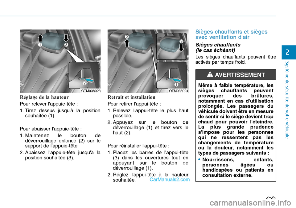 Hyundai Santa Fe 2019 Manuel du propriétaire (in French) 2-25
Système de sécurité de votre véhicule
2
Réglage de la hauteur
Pour relever lappuie-tête :
1. Tirez dessus jusquà la position
souhaitée (1).
Pour abaisser lappuie-tête :
1. Maintenez Hyundai Santa Fe 2019 Manuel du propriétaire (in French) 2-25
Système de sécurité de votre véhicule
2
Réglage de la hauteur
Pour relever lappuie-tête :
1. Tirez dessus jusquà la position
souhaitée (1).
Pour abaisser lappuie-tête :
1. Maintenez