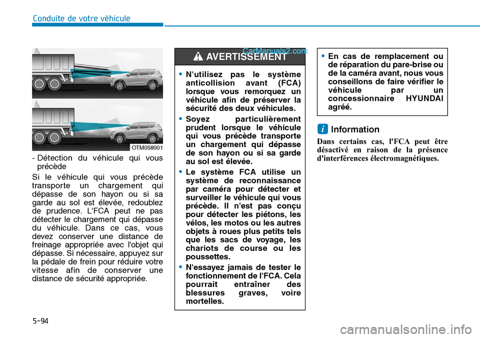 Hyundai Santa Fe 2019 Manuel du propriétaire (in French) 5-94
Conduite de votre véhicule
- Détection du véhicule qui vous
précède
Si le véhicule qui vous précède
transporte un chargement qui
dépasse de son hayon ou si sa
garde au sol est élevée, Hyundai Santa Fe 2019 Manuel du propriétaire (in French) 5-94
Conduite de votre véhicule
- Détection du véhicule qui vous
précède
Si le véhicule qui vous précède
transporte un chargement qui
dépasse de son hayon ou si sa
garde au sol est élevée,
